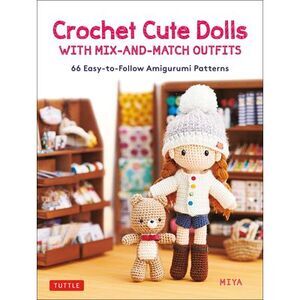 Crochet Cute Dolls with Mix-And-Match Outfits: 66 Adorable Amigurumi Patterns --